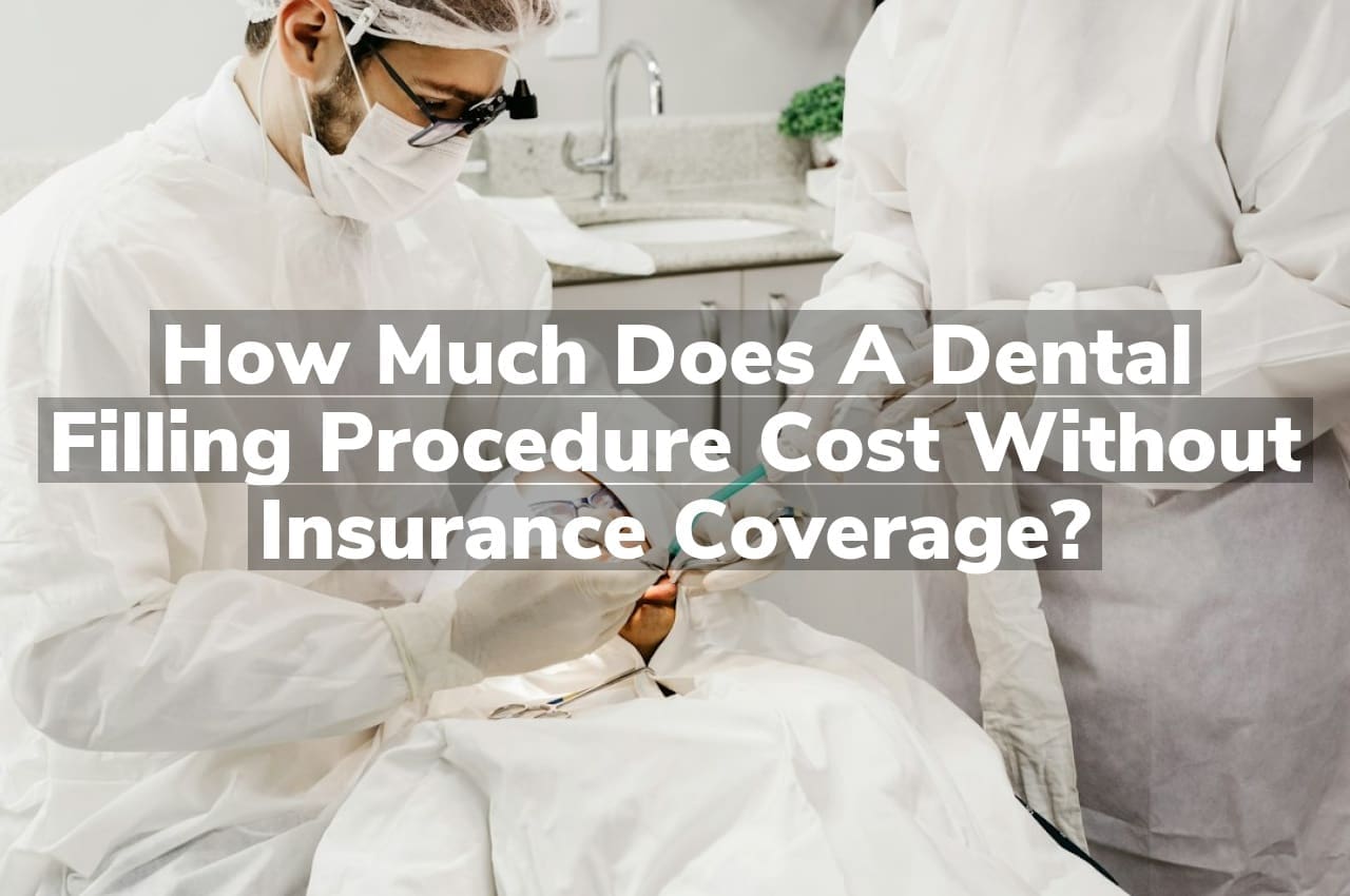 How much does a dental filling procedure cost without insurance coverage?