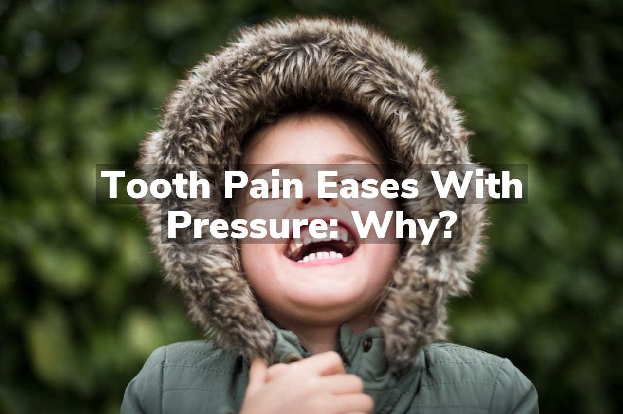 Tooth Pain Eases with Pressure: Why?