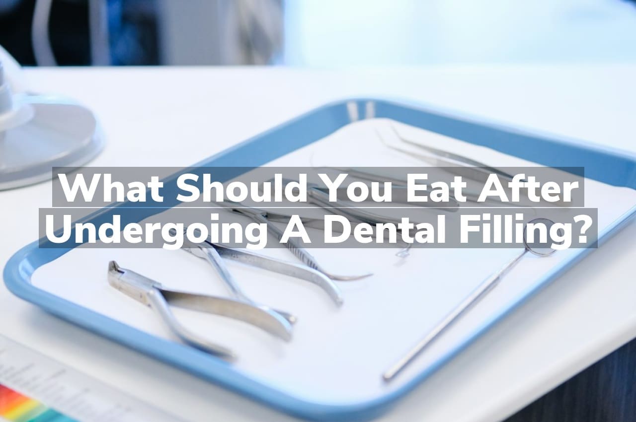 What should you eat after undergoing a dental filling?